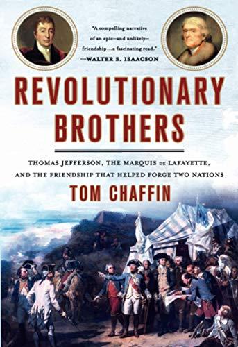 Revolutionary Brothers: Thomas Jefferson, The Marquis de Lafayette, and the Friendship that Helped Forge Two Nations