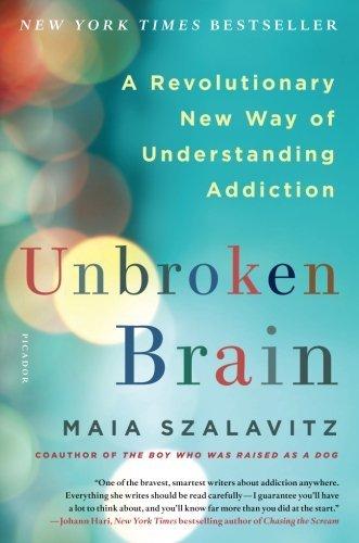 Unbroken Brain: A Revolutionary New Way of Understanding Addiction