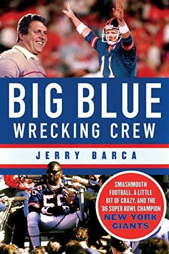 Big Blue Wrecking Crew: Smashmouth Football, a Little Bit of Crazy, and the '86 Super Bowl Champion New York Giants