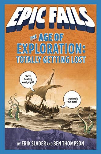 The Age of Exploration: Totally Getting Lost (Epic Fails, Bk. 4)