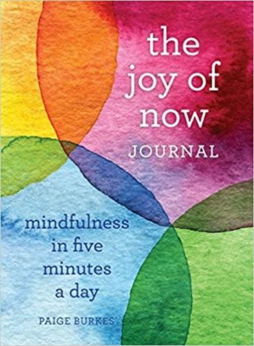 The Joy of Now Journal: Mindfulness in Five Minutes a Day