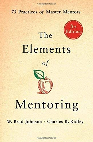 The Elements of Mentoring: 75 Practices of Master Mentors (3rd Edition)
