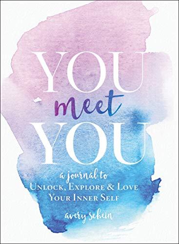 You Meet You: A Journal to Unlock, Explore & Love Your Inner Self