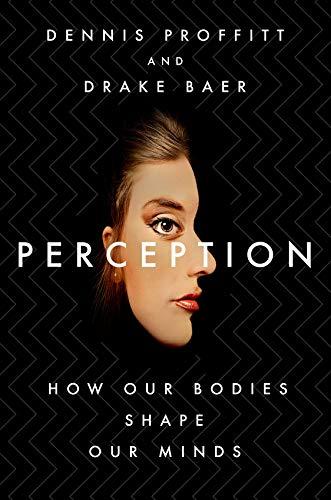 Perception: How Our Bodies Shape Our Minds
