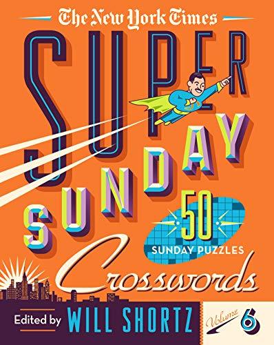 The New York Times Super Sunday Crosswords: 50 Sunday Puzzles (Vol. 6)