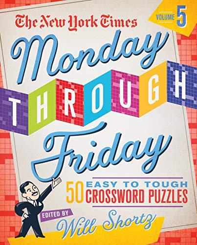 The New York Times Monday Through Friday Easy to Tough Crossword Puzzles (Volume 5)
