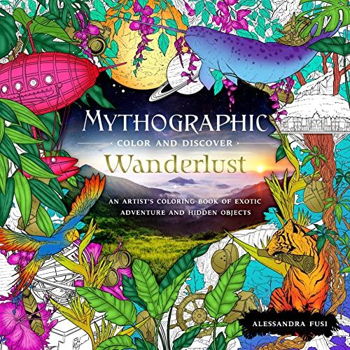 Wanderlust: An Artist's Coloring Book of Exotic Adventure and Hidden Objects  (Mythographic Color and Discover)