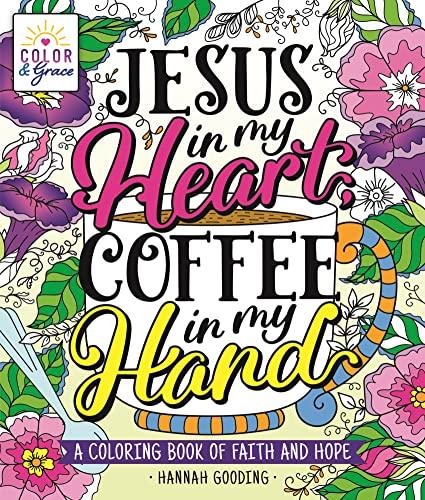 Jesus in My Heart, Coffee in My Hand: A Coloring Book of Faith and Hope