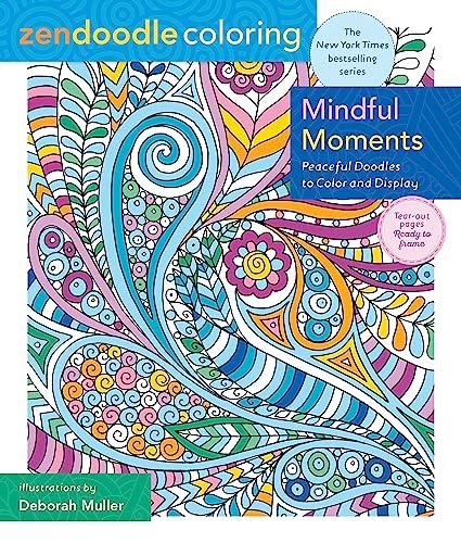 Mindful Moments: Peaceful Doodles to Color and Display (Zendoodle Coloring)