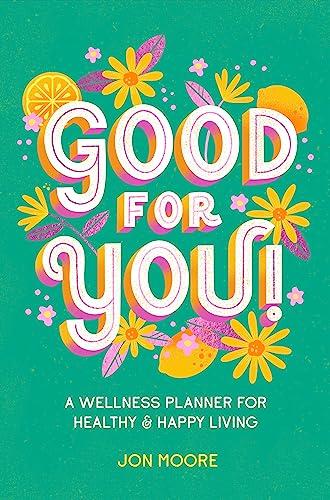 Good for You! A Wellness Planner for Healthy and Happy Living