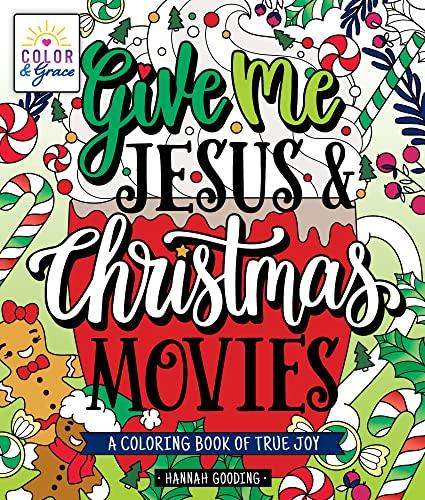 Give Me Jesus & Christmas Movies: A Coloring Book of True Joy (Color & Grace)