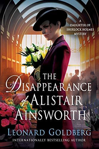 The Disappearance of Alistair Ainsworth (The Daughter of Sherlock Holmes Mysteries, Bk. 3)
