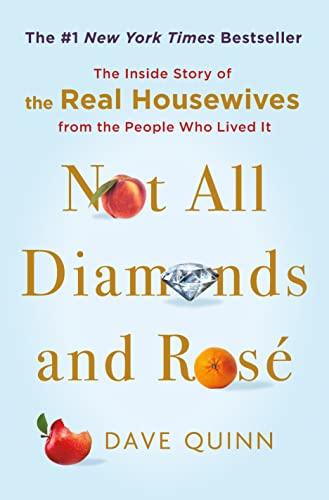 Not All Diamonds and Rosé: The Inside Story of The Real Housewives from the People Who Lived It