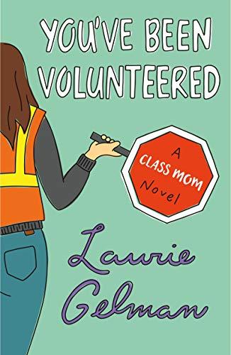 You've Been Volunteered (Class Mom, Bk. 2)