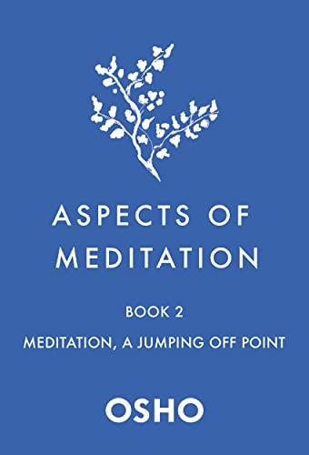 Aspects of Meditation: Meditation, a Jumping Off Point (Aspects of Meditation, Bk. 2)