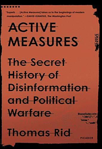 Active Measures: The Secret History of Disinformation and Political Warefare