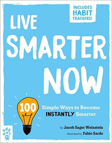 Live Smarter Now: 100 Simple Ways to Become Instantly Smarter (Be Better Now)