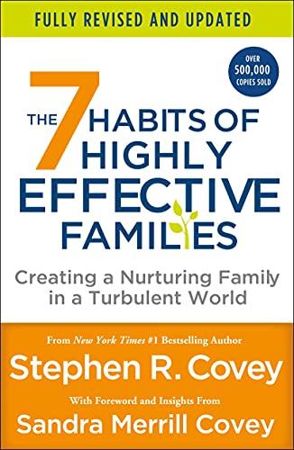 The 7 Habits of Highly Effective Families: Creating a Nurturing Family in a Turbulent World (Fully Revised and Updated)