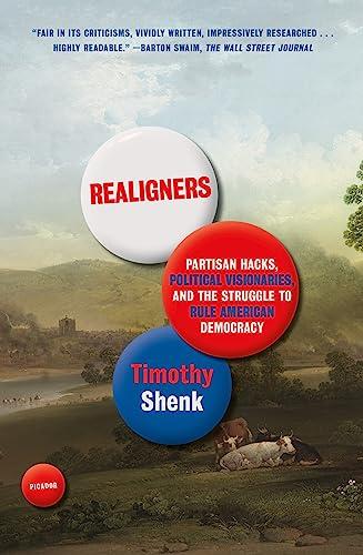 Realigners: Partisan Hacks, Political Visionaries, and the Struggle to Rule American Democracy