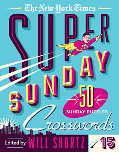 The New York Times Super Sunday Crosswords (Volume 15)