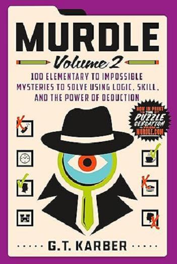 Murdle: 100 Elementary to Impossible Mysteries to Solve Using Logic, Skill, and the Power of Deduction (Volume 2)