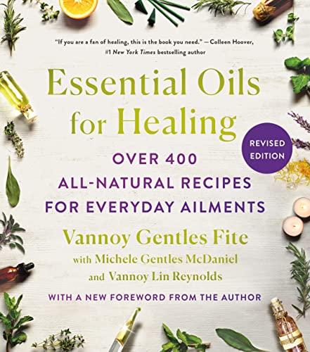 Essential Oils for Healing: Over 400 All-Natural Recipes for Everyday Ailments (Revised Edition)