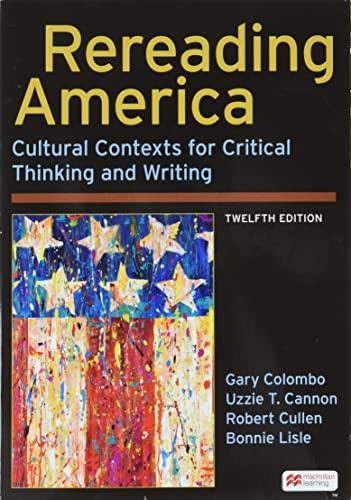 Rereading America: Cultural Contexts for Critical Thinking and Writing (12th Edition)