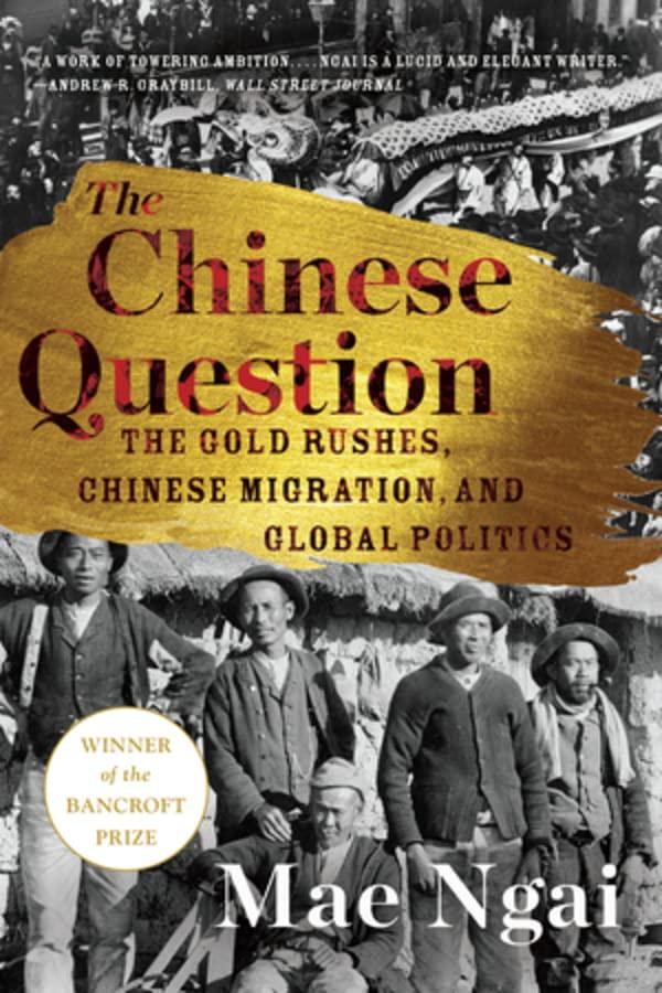 The Chinese Question: The Gold Rushes, Chinese Migration, and Global Politics