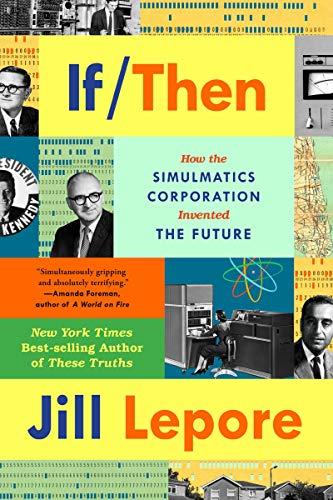 If Then: How Simulmatics Corporation Invented the Future