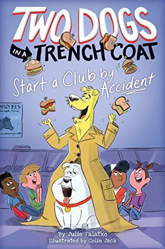 Two Dogs in a Trench Coat Start a Club by Accident (Two Dogs in a Trench Coat, Bk. 2)