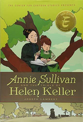 Annie Sullivan and the Trials of Helen Keller (The Center for Cartoon Studies Presents)