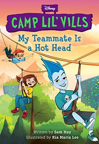 My Teammate Is a Hot Head (Disney Camp Lil' Vills, Bk. 2)