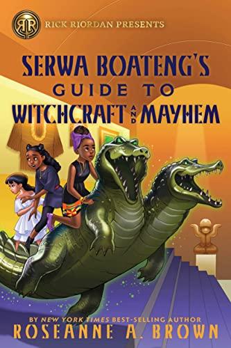 Rick Riordan Presents: Serwa Boateng's Guide to Witchcraft and Mayhem (Serwa Boateng, Bk. 2)