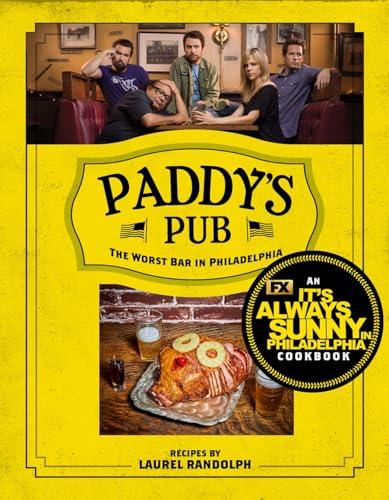 Paddy's Pub: The Worst Bar in Philadelphia: An It's Always Sunny in Philadelphia Cookbook