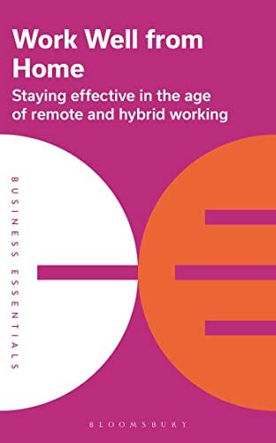Work Well From Home: Staying Effective in the Age of Remote and Hybrid Working (Business Essentials)