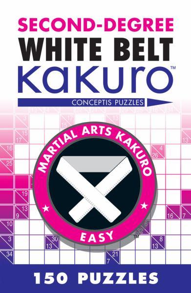 Second-Degree White Belt Kakuro (Martial Arts Kakuro, Easy)