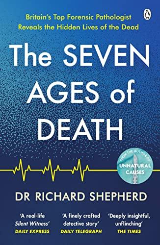 The Seven Ages of Death: Britain's Top Forensic Pathologist Reveals the Hidden Lives of the Dead