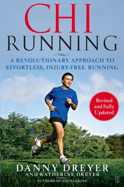 Chi Running: A Revolutionary Approach to Effortless, Injury-Free Running (Revised and Fully Updated)