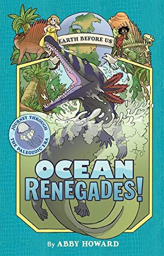 Ocean Renegades!: Journey through the Paleozoic Era (Earth Before Us, Vol. 2)