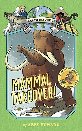 Mammal Takeover! (Earth Before Us, Bk. 3)