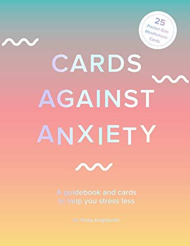 Cards Against Anxiety: A Guidebook and Cards to Help You Stress Less