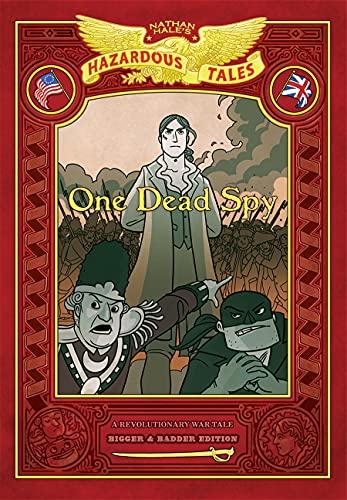 One Dead Spy: A Revolutionary War Tale (Nathan Hale's Hazardous Tales, Bigger & Badder Edition)