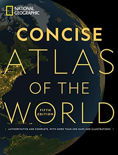 Concise Atlas of the World: Authoritative and Complete, With More Than 200 Maps and Illustrations (National Geographic, 5th Edition)