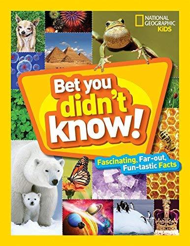 Bet You Didn't Know: Fascinating, Far-out, Fun-tastic Facts! (National Geographic Kids)