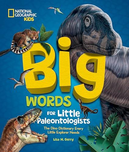 Big Words for Little Paleontologists: The Dino Dictionary Every Little Explorer Needs (national Geographic Kids)