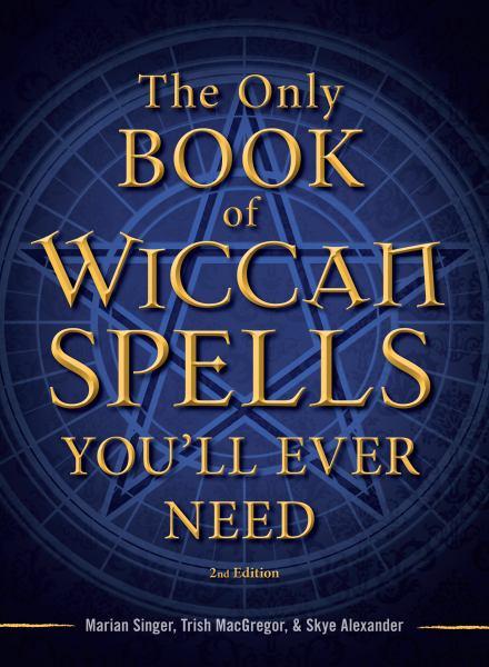 The Only Book of Wiccan Spells You'll Ever Need (Second Edition)