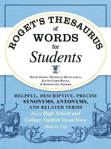 Roget's Thesaurus of Words for Students: Helpful, Descriptive, Precise Synonyms, Antonyms, and Related Terms Every High School and College Student Sho