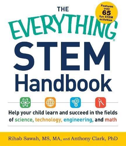 STEM Handbook: Help Your Child Learn and Succeed in the Fields of Science, Technology, Engineering, and Math (The Everything)