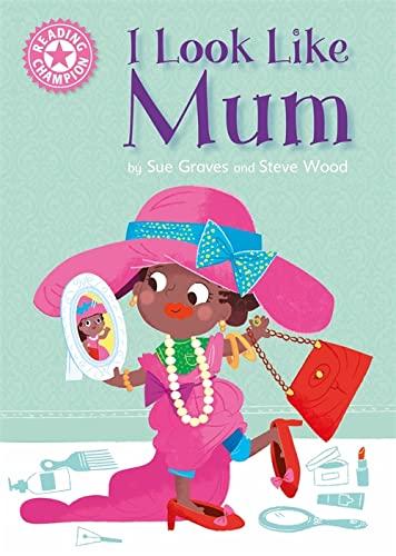 I Look Like Mum (Reading Champion, Independent Reading Pink, 1a)