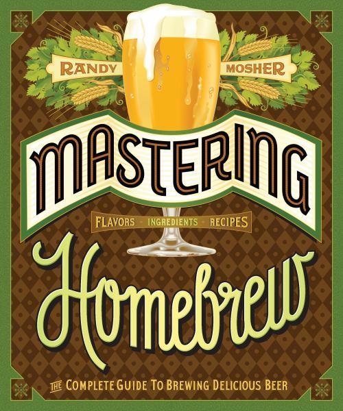 Mastering Homebrew: The Coomplete Guide to Brewing Delicious Beer
